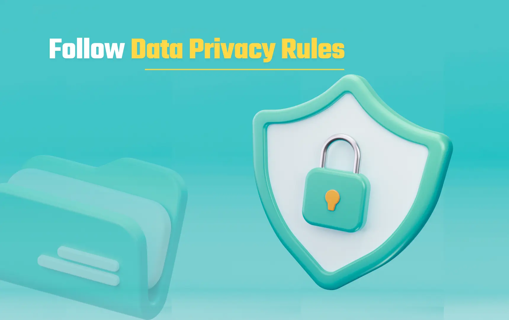 A 3D illustration depicting a teal folder and a shield with a locked padlock, symbolizing data privacy. The text "Follow Data Privacy Rules" is displayed prominently at the top of the image.